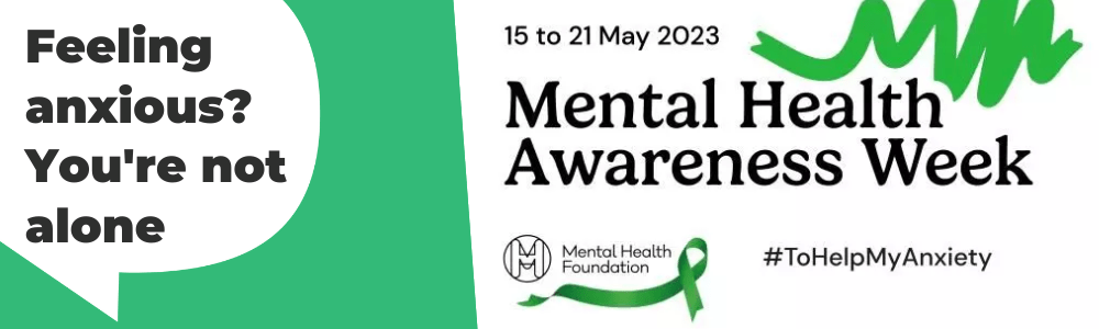 On the left is a white speech bubble with the words 'Feeling anxious? You're not alone' inside, on a green background. On the right reads: 'Mental Health Awareness Week (15th - 21st of May). #ToHelpMyAnxiety'. Underneath this is a picture of the Mental Health Foundations Logo.